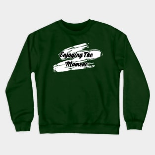 Enjoying The Moment Crewneck Sweatshirt